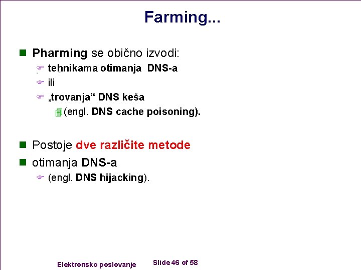 Farming. . . n Pharming se obično izvodi: F tehnikama otimanja DNS-a F ili