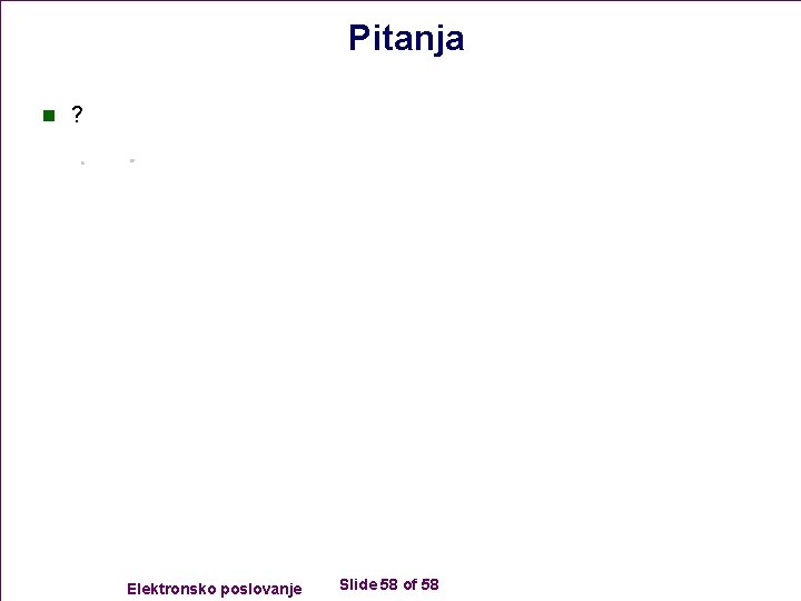 Pitanja n ? Elektronsko poslovanje Slide 58 of 58 