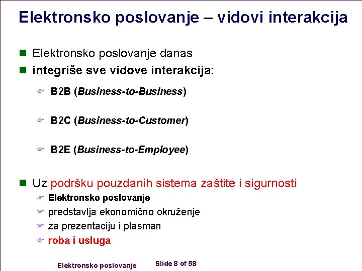 Elektronsko poslovanje – vidovi interakcija n Elektronsko poslovanje danas n integriše sve vidove interakcija: