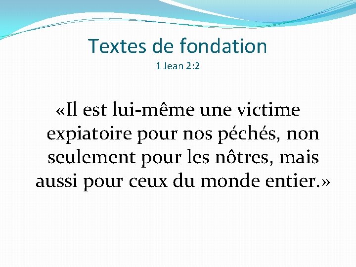 Textes de fondation 1 Jean 2: 2 «Il est lui-même une victime expiatoire pour