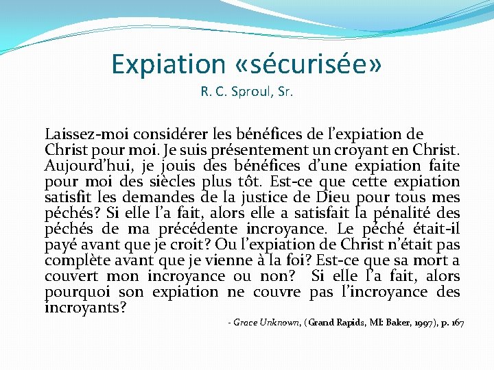 Expiation «sécurisée» R. C. Sproul, Sr. Laissez-moi considérer les bénéfices de l’expiation de Christ