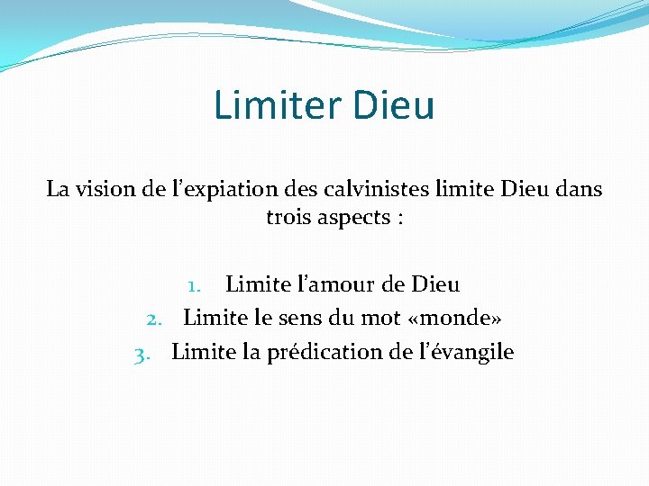 Limiter Dieu La vision de l’expiation des calvinistes limite Dieu dans trois aspects :