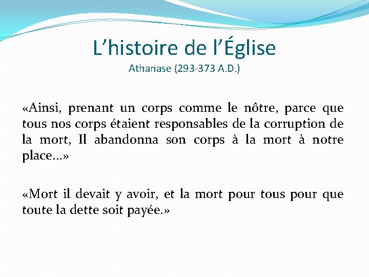 L’histoire de l’Église Athanase (293 -373 A. D. ) «Ainsi, prenant un corps comme