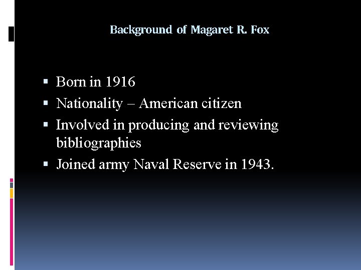 Background of Magaret R. Fox Born in 1916 Nationality – American citizen Involved in