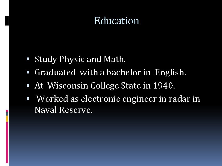 Education Study Physic and Math. Graduated with a bachelor in English. At Wisconsin College