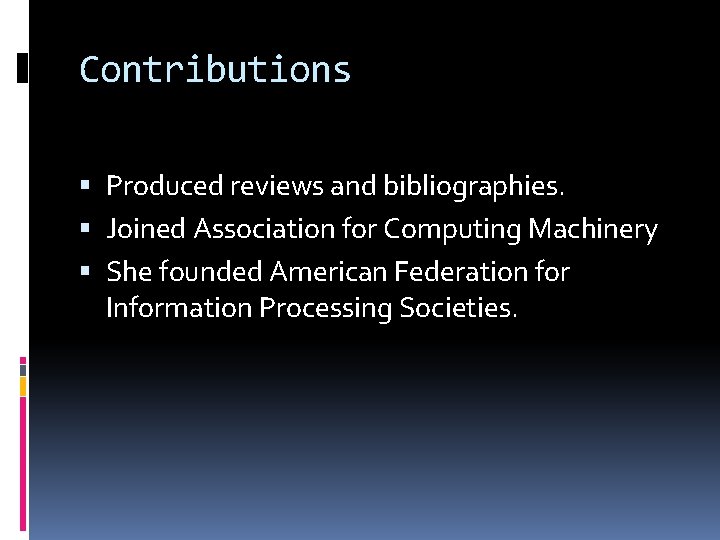 Contributions Produced reviews and bibliographies. Joined Association for Computing Machinery She founded American Federation