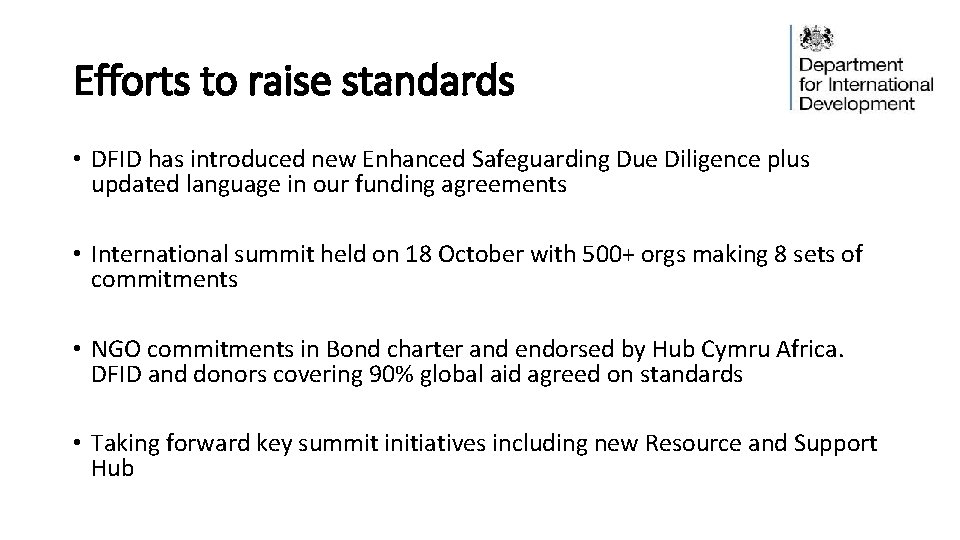 Efforts to raise standards • DFID has introduced new Enhanced Safeguarding Due Diligence plus