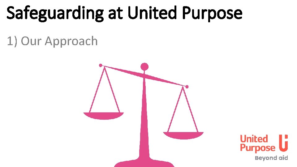 Safeguarding at United Purpose 1) Our Approach 