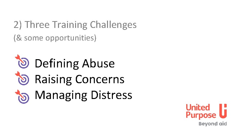 2) Three Training Challenges (& some opportunities) Defining Abuse Raising Concerns Managing Distress 9