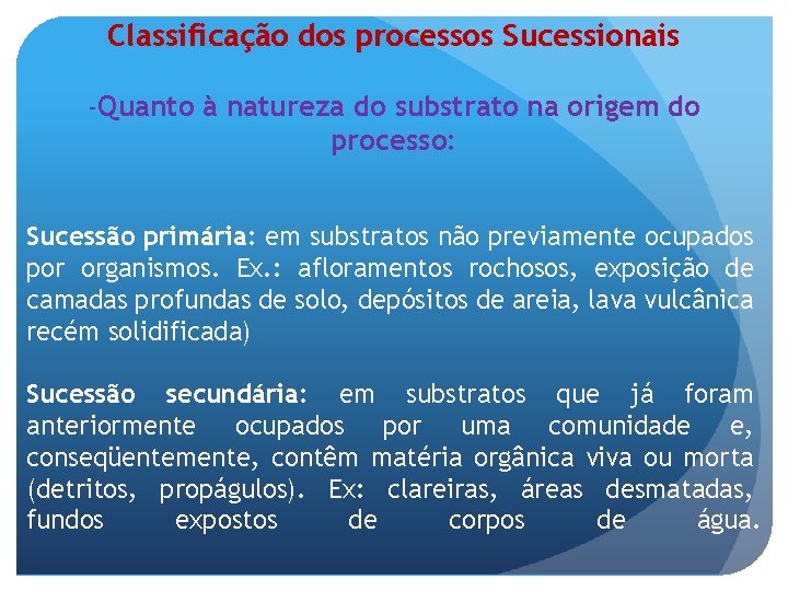 Classificação dos processos Sucessionais -Quanto à natureza do substrato na origem do processo: Sucessão