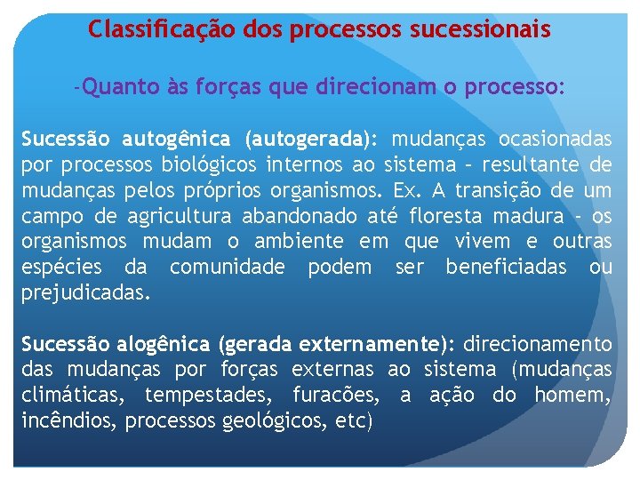 Classificação dos processos sucessionais -Quanto às forças que direcionam o processo: Sucessão autogênica (autogerada):