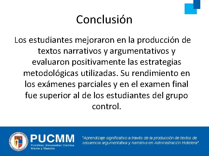Conclusión Los estudiantes mejoraron en la producción de textos narrativos y argumentativos y evaluaron