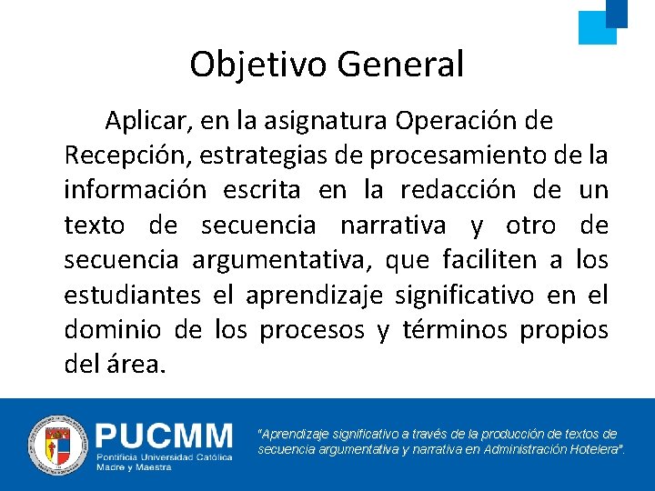 Objetivo General Aplicar, en la asignatura Operación de Recepción, estrategias de procesamiento de la