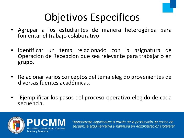 Objetivos Específicos • Agrupar a los estudiantes de manera heterogénea para fomentar el trabajo