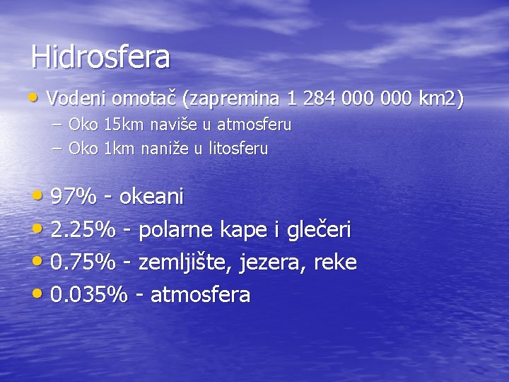 Hidrosfera • Vodeni omotač (zapremina 1 284 000 km 2) – Oko 15 km