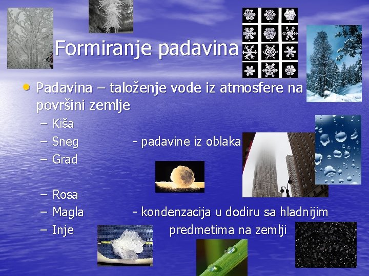 Formiranje padavina • Padavina – taloženje vode iz atmosfere na površini zemlje – –