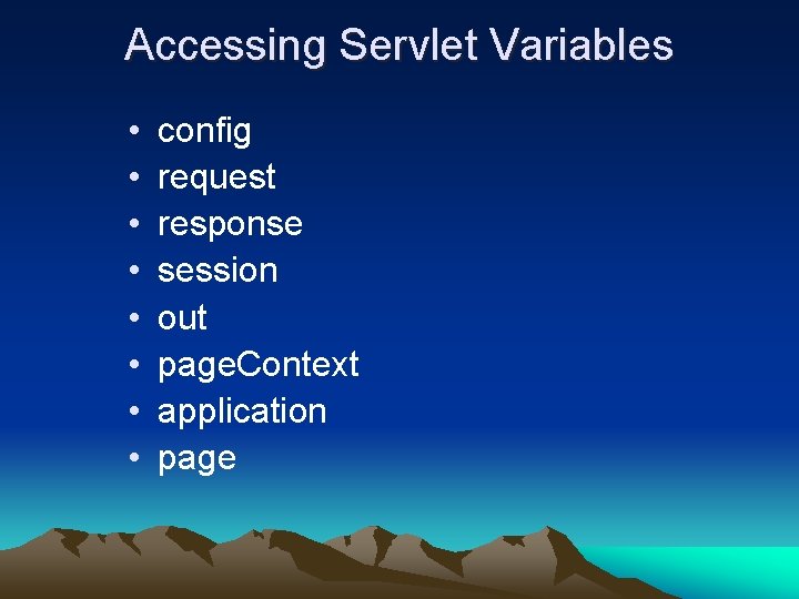 Accessing Servlet Variables • • config request response session out page. Context application page