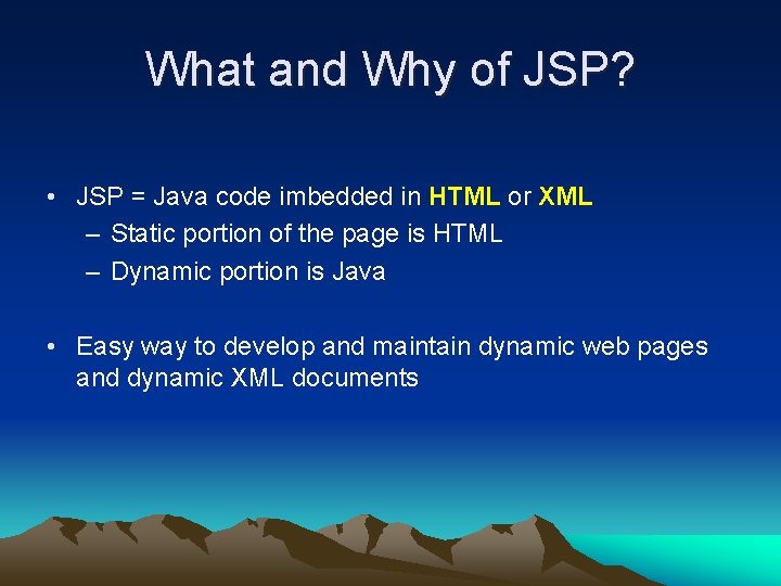 What and Why of JSP? • JSP = Java code imbedded in HTML or
