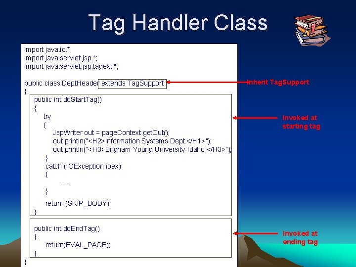 Tag Handler Class import java. io. *; import java. servlet. jsp. tagext. *; public