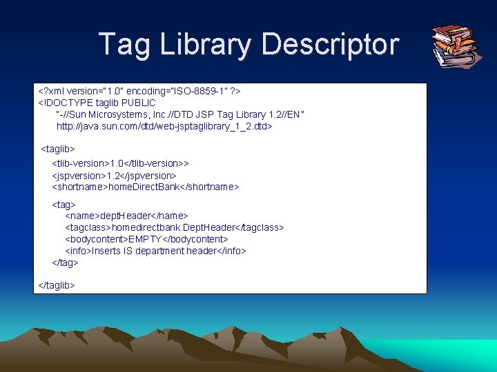 Tag Library Descriptor <? xml version=“ 1. 0” encoding=“ISO-8859 -1” ? > <!DOCTYPE taglib