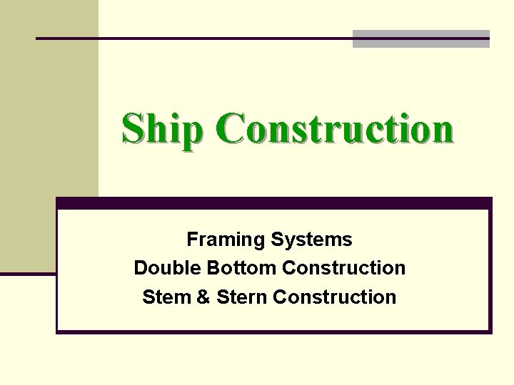 Ship Construction Framing Systems Double Bottom Construction Stem & Stern Construction 