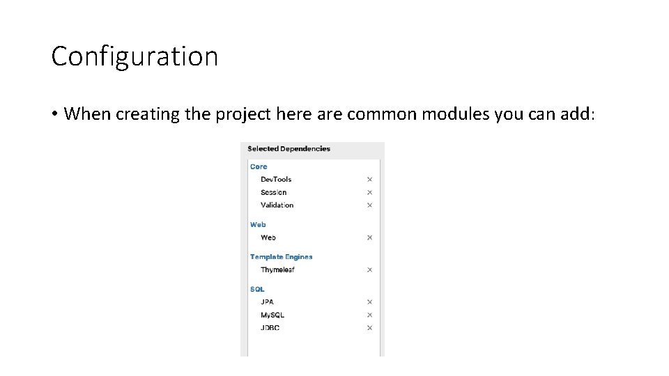 Configuration • When creating the project here are common modules you can add: 