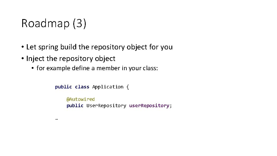 Roadmap (3) • Let spring build the repository object for you • Inject the