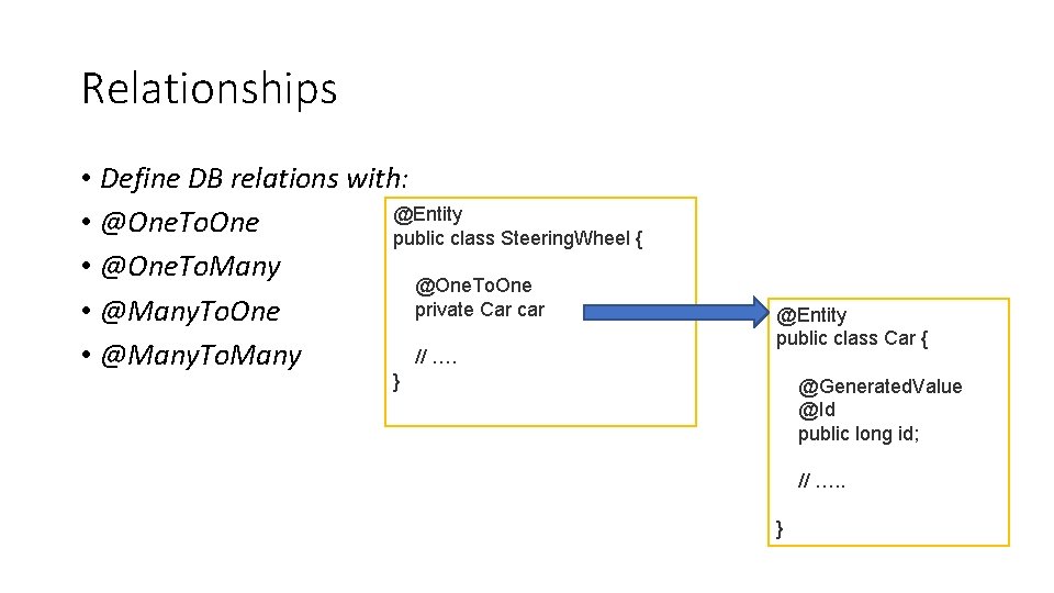 Relationships • Define DB relations with: @Entity • @One. To. One public class Steering.