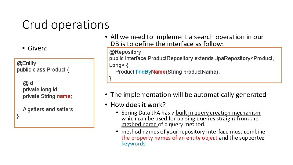 Crud operations • Given: @Entity public class Product { @Id private long id; private