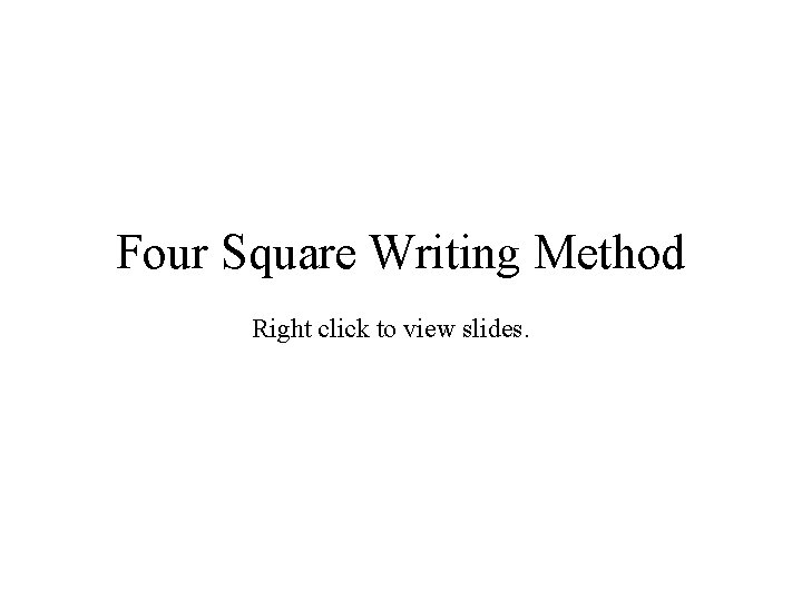 Four Square Writing Method Right click to view slides. 