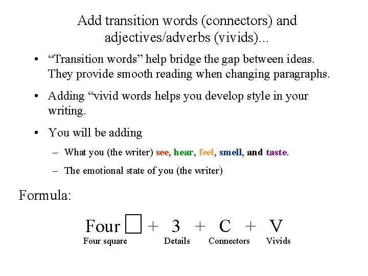 Add transition words (connectors) and adjectives/adverbs (vivids). . . • “Transition words” help bridge