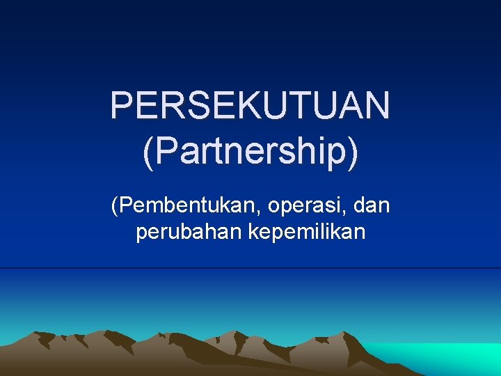 PERSEKUTUAN (Partnership) (Pembentukan, operasi, dan perubahan kepemilikan 