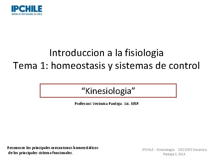 Introduccion a la fisiologia Tema 1: homeostasis y sistemas de control “Kinesiologia” Professor: Verónica