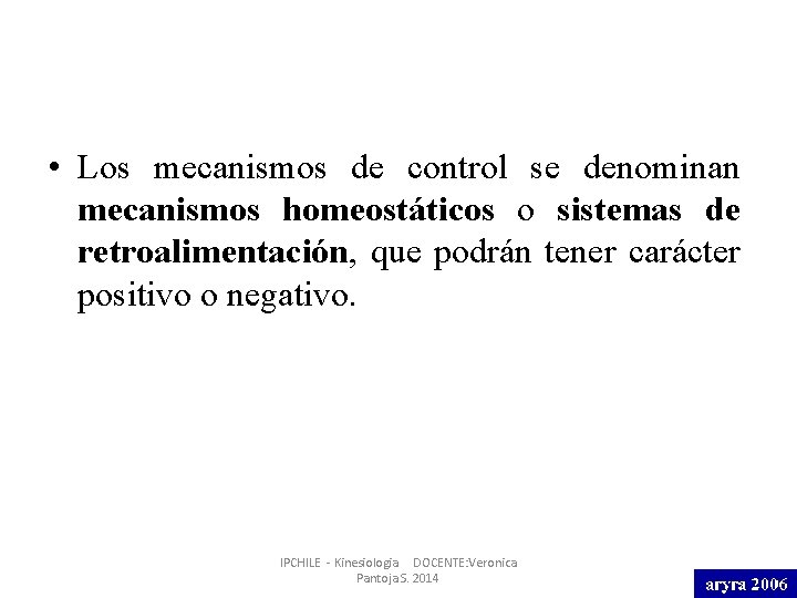  • Los mecanismos de control se denominan mecanismos homeostáticos o sistemas de retroalimentación,