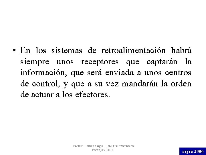  • En los sistemas de retroalimentación habrá siempre unos receptores que captarán la