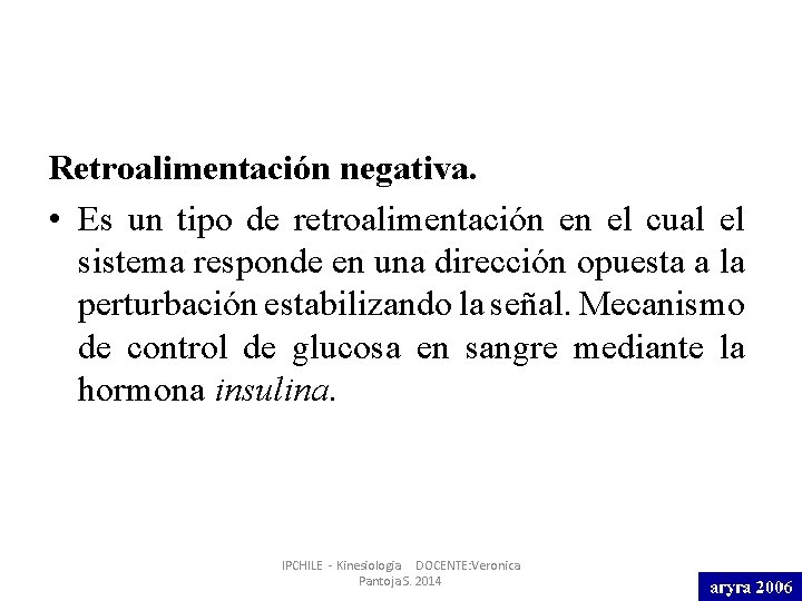 Retroalimentación negativa. • Es un tipo de retroalimentación en el cual el sistema responde