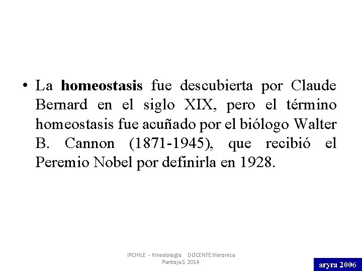  • La homeostasis fue descubierta por Claude Bernard en el siglo XIX, pero