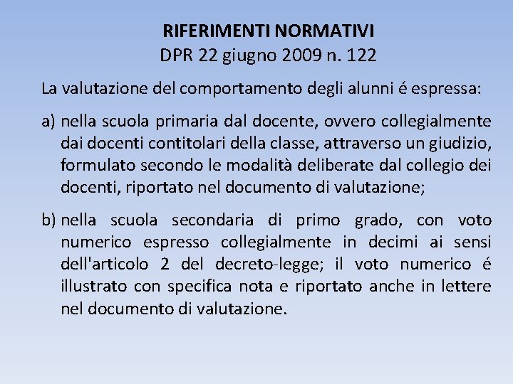 RIFERIMENTI NORMATIVI DPR 22 giugno 2009 n. 122 La valutazione del comportamento degli alunni