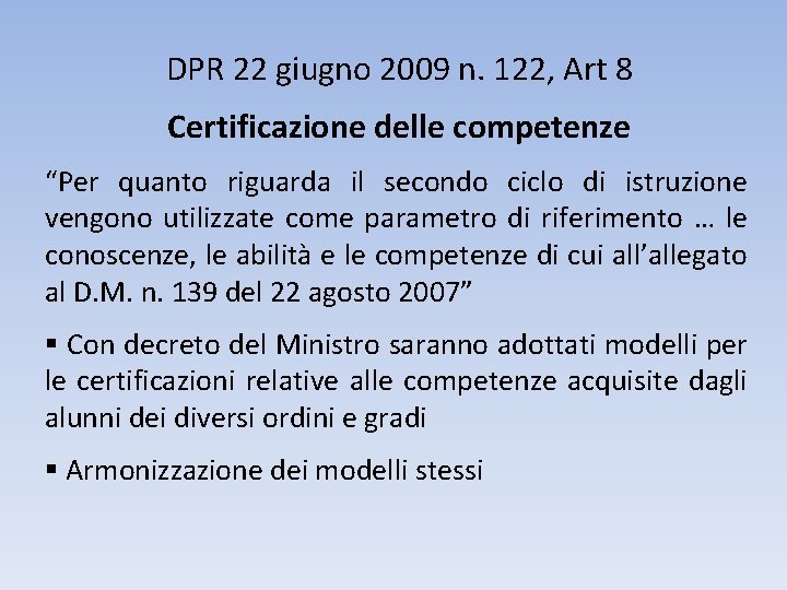 DPR 22 giugno 2009 n. 122, Art 8 Certificazione delle competenze “Per quanto riguarda