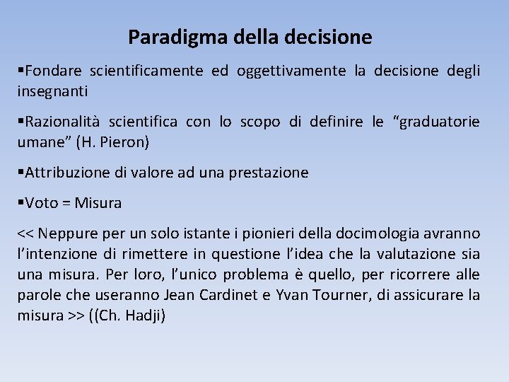 Paradigma della decisione §Fondare scientificamente ed oggettivamente la decisione degli insegnanti §Razionalità scientifica con