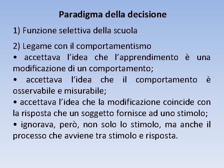 Paradigma della decisione 1) Funzione selettiva della scuola 2) Legame con il comportamentismo •