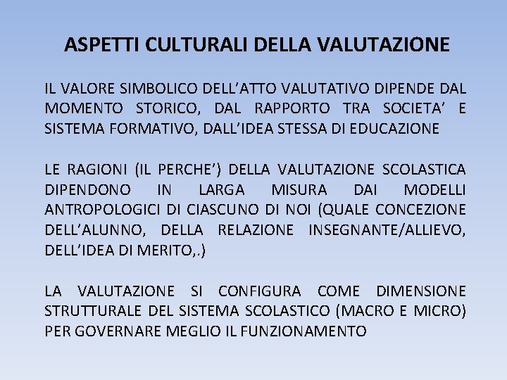 ASPETTI CULTURALI DELLA VALUTAZIONE IL VALORE SIMBOLICO DELL’ATTO VALUTATIVO DIPENDE DAL MOMENTO STORICO, DAL