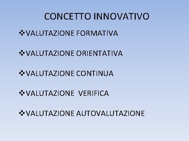 CONCETTO INNOVATIVO v. VALUTAZIONE FORMATIVA v. VALUTAZIONE ORIENTATIVA v. VALUTAZIONE CONTINUA v. VALUTAZIONE VERIFICA