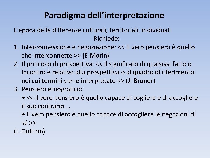 Paradigma dell’interpretazione L’epoca delle differenze culturali, territoriali, individuali Richiede: 1. Interconnessione e negoziazione: <<