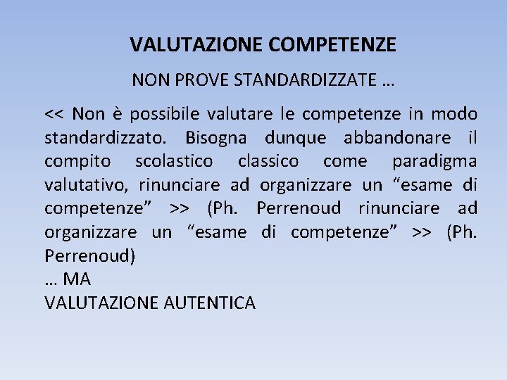 VALUTAZIONE COMPETENZE NON PROVE STANDARDIZZATE … << Non è possibile valutare le competenze in