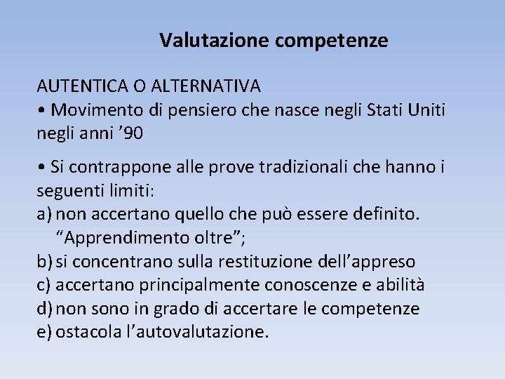 Valutazione competenze AUTENTICA O ALTERNATIVA • Movimento di pensiero che nasce negli Stati Uniti