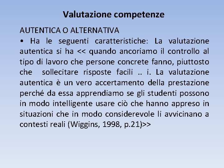 Valutazione competenze AUTENTICA O ALTERNATIVA • Ha le seguenti caratteristiche: La valutazione autentica si