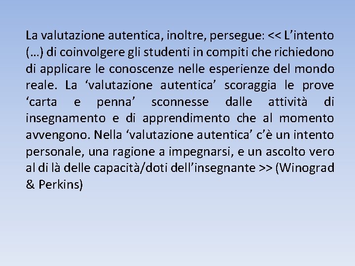 La valutazione autentica, inoltre, persegue: << L’intento (…) di coinvolgere gli studenti in compiti