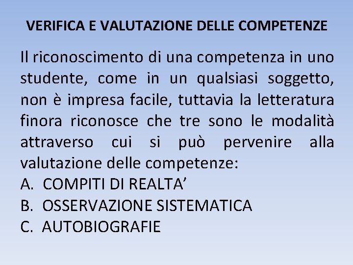 VERIFICA E VALUTAZIONE DELLE COMPETENZE Il riconoscimento di una competenza in uno studente, come