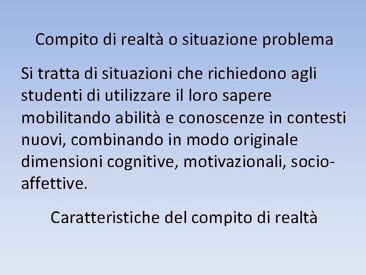 Compito di realtà o situazione problema Si tratta di situazioni che richiedono agli studenti